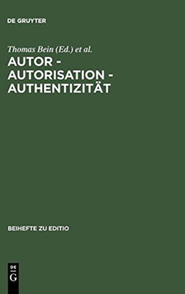 Autor - Autorisation - Authentizität: Beiträge Der Internationalen Fachtagung Der Arbeitsgemeinschaft Für Germanistische Edition [...]