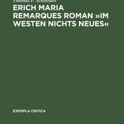 Erich Maria Remarques Roman »Im Westen Nichts Neues«: Text, Edition, Entstehung, Distribution Und Rezeption (1928-1930)