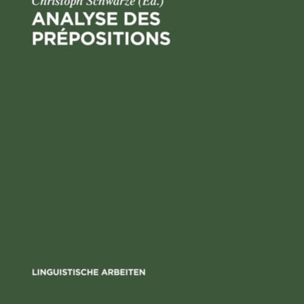 Analyse Des Prépositions: Iiime Colloque Franco-Allemand de Linguistique Théorique Du 2 Au 4 Février 1981 À Constance