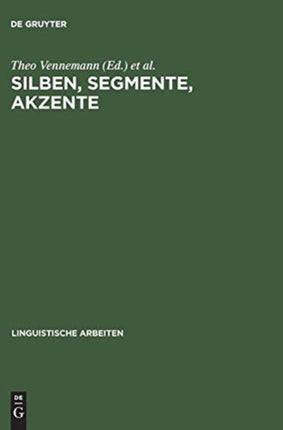 Silben, Segmente, Akzente: Referate Zur Wort-, Satz- Und Versphonologie Anläßlich Der Vierten Jahrestagung Der Deutschen Gesellschaft Für Sprachwissenschaft, Köln, 2.-4. März 1982