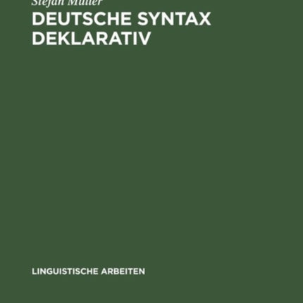 Deutsche Syntax Deklarativ: Head-Driven Phrase Structure Grammar Für Das Deutsche