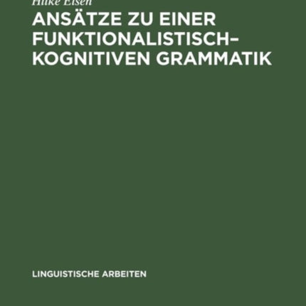 Ansätze Zu Einer Funktionalistisch-Kognitiven Grammatik: Konsequenzen Aus Regularitäten Des Erstsprachenerwerbs