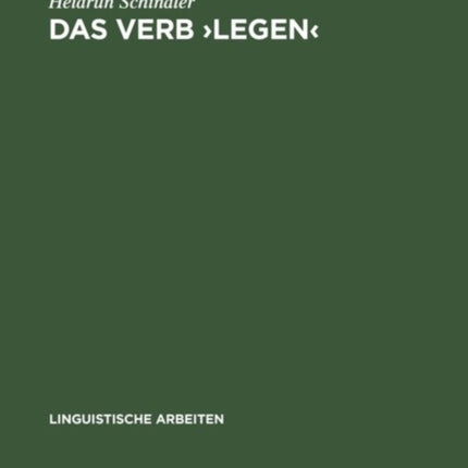 Das Verb >Legen: Eine Untersuchung Seiner Räumlich-Konkreten Bedeutungsvarianten