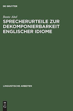 Sprecherurteile Zur Dekomponierbarkeit Englischer Idiome: Entwicklung Eines Modells Der Lexikalischen Und Konzeptuellen Repräsentation Von Idiomen Bei Muttersprachlern Und Nichtmuttersprachlern