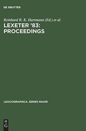 LEXeter '83: proceedings: Papers from the International Conference on Lexicography at Exeter, 9–12 September 1983