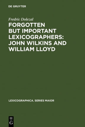 Forgotten But Important Lexicographers: John Wilkins and William Lloyd: a Modern Approach to Lexicography before Johnson