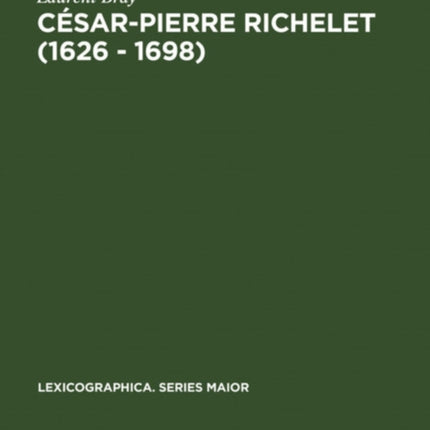 César-Pierre Richelet (1626 - 1698): Biographie Et Oeuvre Lexicographique