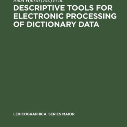 Descriptive tools for electronic processing of dictionary data: Studies in computational lexicography. Mit einer deutschen Zusammenfassung / Avec un résumé français