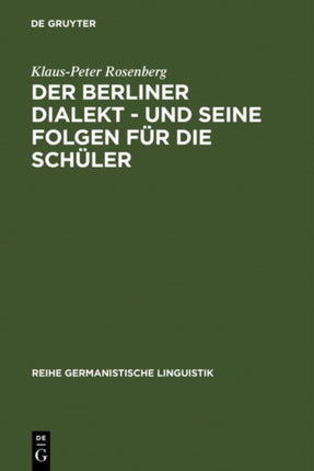 Der Berliner Dialekt - Und Seine Folgen Für Die Schüler: Geschichte Und Gegenwart Der Stadtsprache Berlins Sowie Eine Empirische Untersuchung Der Schulprobleme Dialektsprechender Berliner Schüler