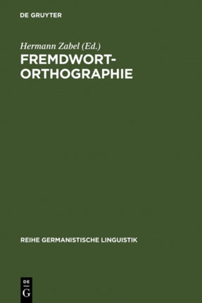 Fremdwortorthographie: Beiträge Zu Historischen Und Aktuellen Fragestellungen