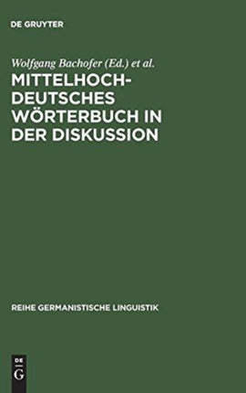 Mittelhochdeutsches Wörterbuch in Der Diskussion: Symposion Zur Mittelhochdeutschen Lexikographie, Hamburg, Oktober 1985