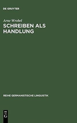 Schreiben als Handlung: Überlegungen und Untersuchungen zur Theorie der Textproduktion
