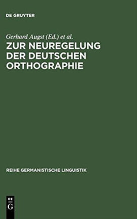 Zur Neuregelung der deutschen Orthographie: Begründung und Kritik