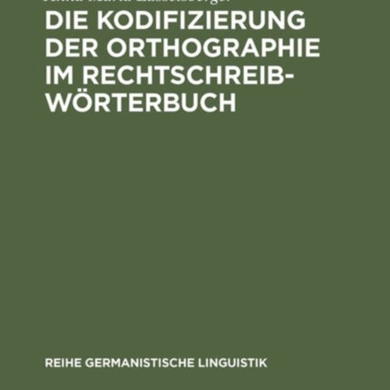 Die Kodifizierung Der Orthographie Im Rechtschreibwörterbuch: Eine Untersuchung Zur Rechtschreibung Im »Duden« Und Im »Österreichischen Wörterbuch«