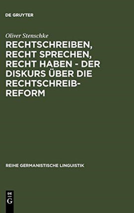 Rechtschreiben, Recht sprechen, recht haben - der Diskurs über die Rechtschreibreform: Eine linguistische Analyse des Streits in der Presse