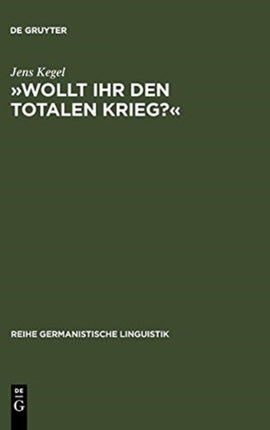 »Wollt Ihr Den Totalen Krieg?«: Eine Semiotische Und Linguistische Gesamtanalyse Der Rede Goebbels' Im Berliner Sportpalast Am 18. Februar 1943