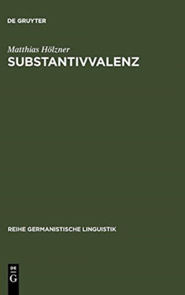 Substantivvalenz: Korpusgestützte Untersuchungen Zu Argumentrealisierungen Deutscher Substantive
