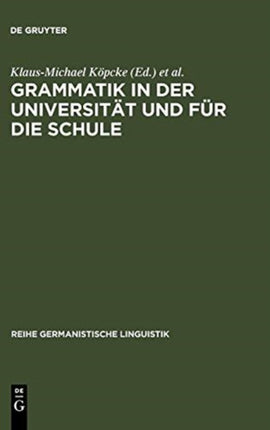 Grammatik in Der Universität Und Für Die Schule: Theorie, Empirie Und Modellbildung
