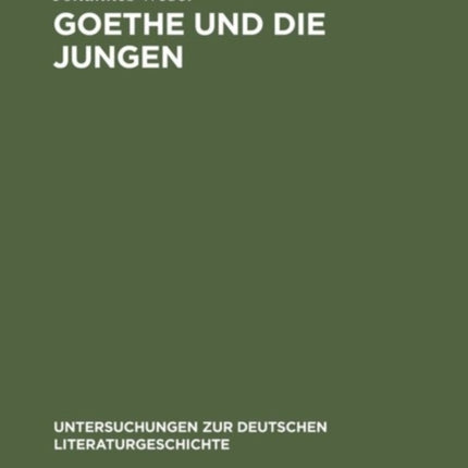 Goethe Und Die Jungen: Über Die Grenzen Der Poesie Und Vom Vorrang Des Wirklichen Lebens