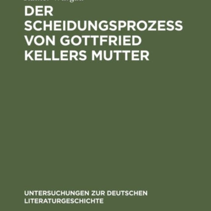 Der Scheidungsprozeß von Gottfried Kellers Mutter