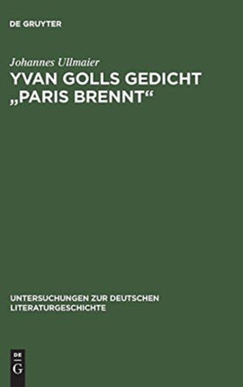 Yvan Golls Gedicht  Paris Brennt : Zur Bedeutung Von Collage, Montage Und Simultanismus ALS Gestaltungsmittel Der Avantgarde. Mit Einer Edition Der Za