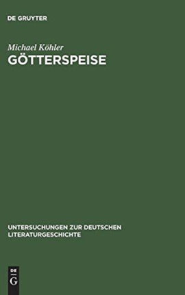 Götterspeise: Mahlzeitenmotivik in Der Prosa Thomas Manns Und Genealogie Des Alimentären Opfers