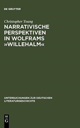 Narrativische Perspektiven in Wolframs »Willehalm«: Figuren, Erzähler, Sinngebungsprozeß