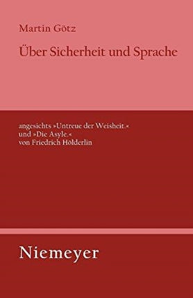 Über Sicherheit Und Sprache Angesichts »Untreue Der Weisheit.« Und »Die Asyle.« Von Friedrich Hölderlin