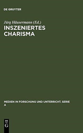 Inszeniertes Charisma: Medien Und Persönlichkeit