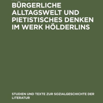 Bürgerliche Alltagswelt und pietistisches Denken im Werk Hölderlins