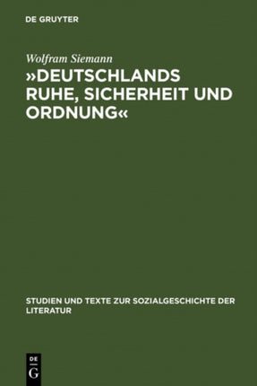 »Deutschlands Ruhe, Sicherheit Und Ordnung«: Die Anfänge Der Politischen Polizei 1806 - 1866