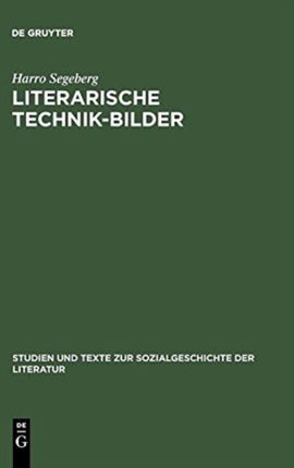 Literarische Technik-Bilder: Studien Zum Verhältnis Von Technik- Und Literaturgeschichte Im 19. Und Frühen 20. Jahrhundert