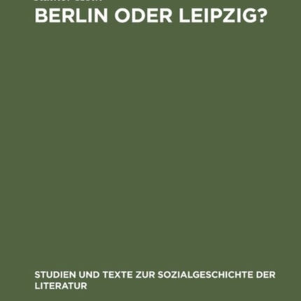 Berlin Oder Leipzig?: Eine Studie Zur Sozialen Organisation Der Germanistik Im »Nibelungenstreit«