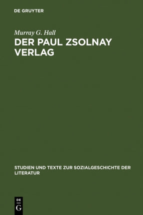 Der Paul Zsolnay Verlag: Von Der Gründung Bis Zur Rückkehr Aus Dem Exil