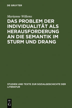 Das Problem Der Individualität ALS Herausforderung an Die Semantik Im Sturm Und Drang: Studien Zu Goethes Brief Des Pastors Zu *** an Den Neuen Pastor Zu ***, Götz Von Berlichingen Und Clavigo