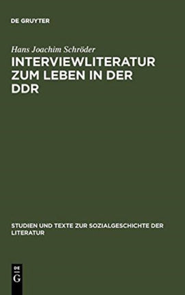 Interviewliteratur Zum Leben in Der Ddr: Zur Literarischen, Biographischen Und Sozialgeschichtlichen Bedeutung Einer Dokumentarischen Gattung