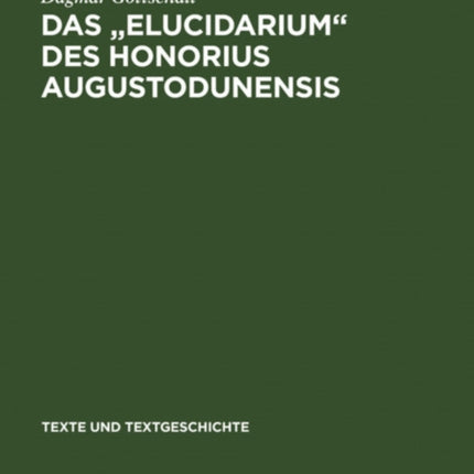 Das   Elucidarium   Des Honorius Augustodunensis: Untersuchungen Zu Seiner Uberlieferungs- Und Rezeptionsgeschichte Im Deutschsprachigen Raum Mit Ausg