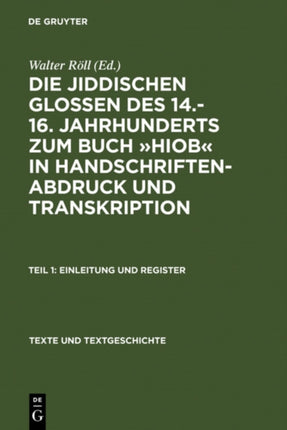 Die Jiddischen Glossen Des 14.-16. Jahrhunderts Zum Buch »Hiob« in Handschriftenabdruck Und Transkription: Teil 1: Einleitung Und Register, Teil 2: Edition