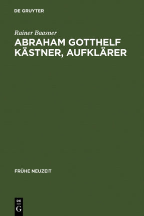 Abraham Gotthelf Kästner, Aufklärer: (1719-1800)