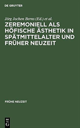 Zeremoniell ALS Höfische Ästhetik in Spätmittelalter Und Früher Neuzeit