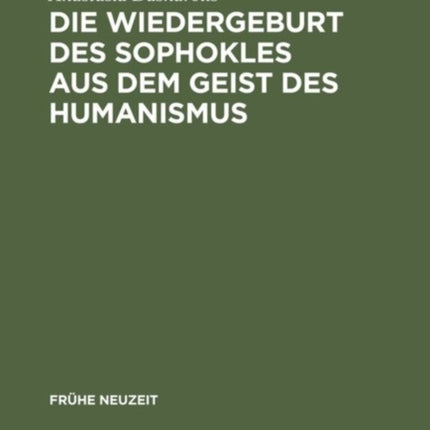 Die Wiedergeburt des Sophokles aus dem Geist des Humanismus