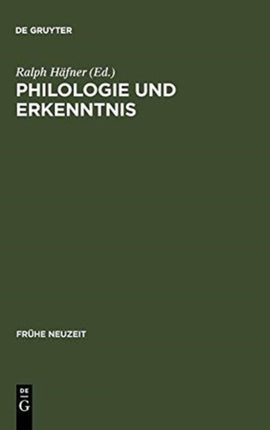 Philologie Und Erkenntnis: Beiträge Zu Begriff Und Problem Frühneuzeitlicher 'Philologie'