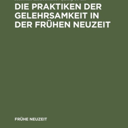 Die Praktiken Der Gelehrsamkeit in Der Frühen Neuzeit