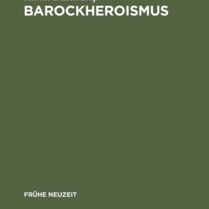 Barockheroismus: Konzeptionen 'Politischer' Größe in Literatur Und Traktatistik Des 17. Jahrhunderts