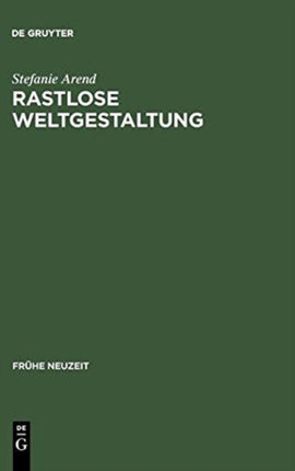 Rastlose Weltgestaltung: Senecaische Kulturkritik in Den Tragödien Gryphius' Und Lohensteins
