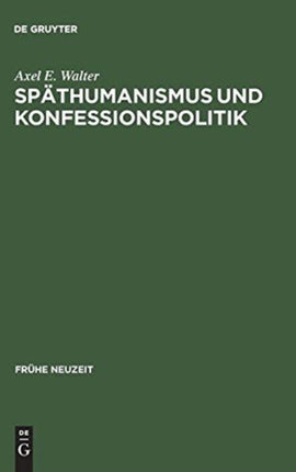 Späthumanismus und Konfessionspolitik: Die europäische Gelehrtenrepublik um 1600 im Spiegel der Korrespondenzen Georg Michael Lingelsheims