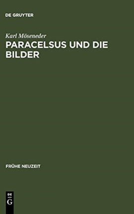 Paracelsus Und Die Bilder: Über Glauben, Magie Und Astrologie Im Reformationszeitalter