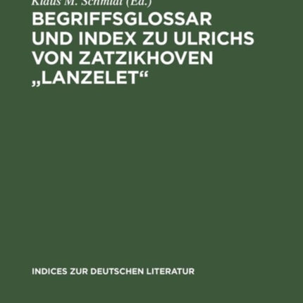 Begriffsglossar Und Index Zu Ulrichs Von Zatzikhoven Lanzelet