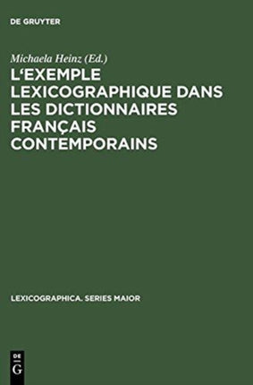 L'Exemple Lexicographique Dans Les Dictionnaires Français Contemporains: Actes Des »Premières Journées Allemandes Des Dictionnaires« (Klingenberg Am Main, 25-27 Juin 2004)