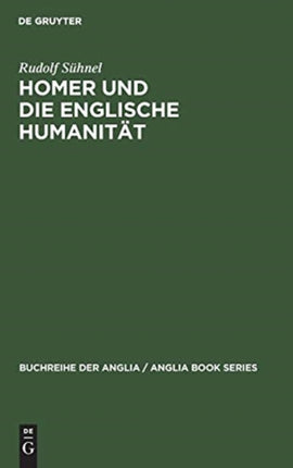 Homer Und Die Englische Humanität: Chapmans Und Popes Übersetzungskunst Im Rahmen Der Humanistischen Tradition
